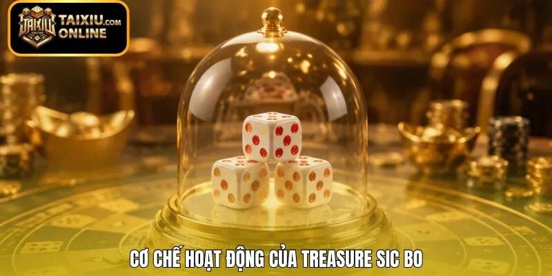 Cơ chế hoạt động của Treasure Sic Bo 