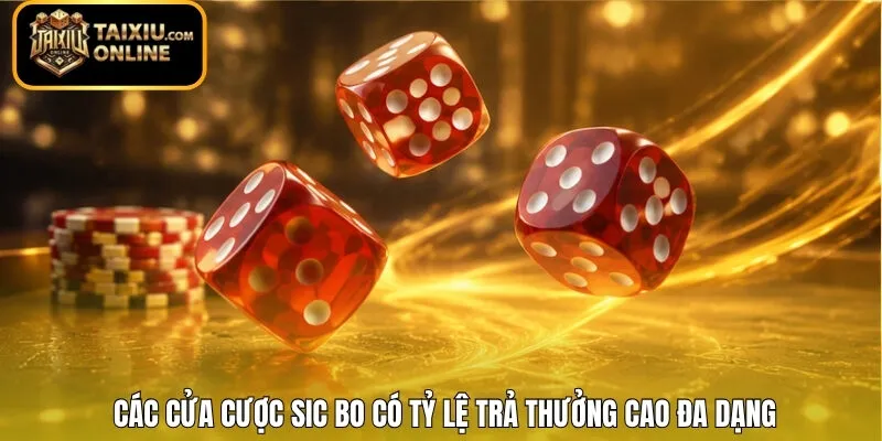 Các cửa cược Sic Bo có tỷ lệ trả thưởng cao đa dạng