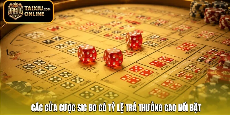 Các cửa cược Sic Bo có tỷ lệ trả thưởng cao nổi bật