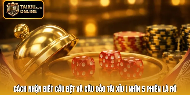 Cách Nhận Biết Cầu Bệt Và Cầu Đảo Tài Xỉu | Nhìn 5 Phiên Là Rõ