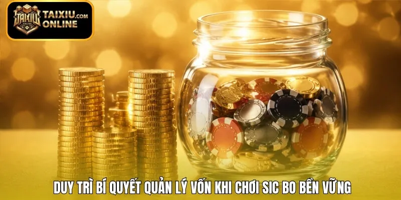 Duy trì bí quyết quản lý vốn khi chơi Sic Bo bền vững
