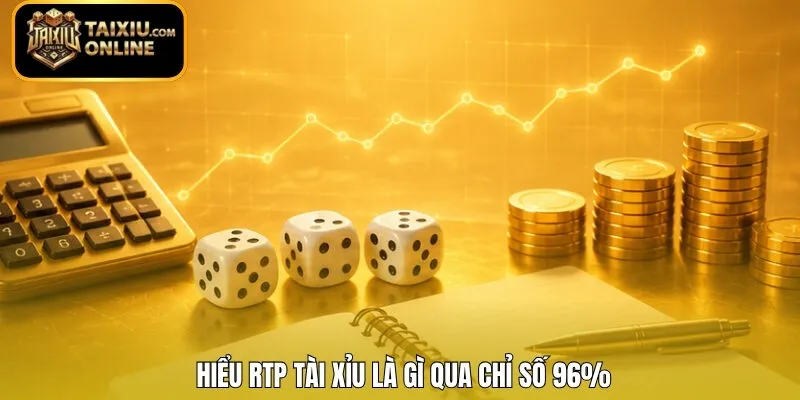 Hiểu RTP Tài Xỉu là gì qua chỉ số 96%