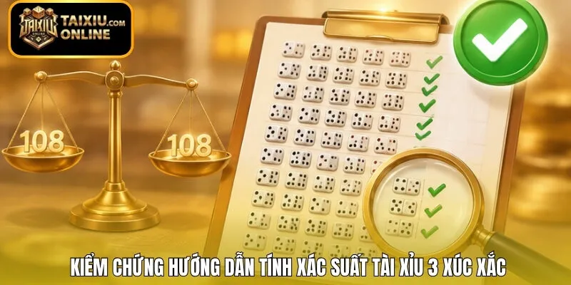 Kiểm chứng hướng dẫn tính xác suất Tài Xỉu 3 xúc xắc