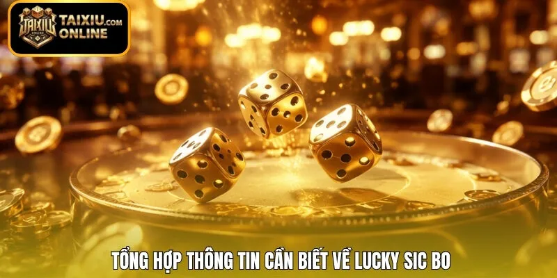 Tổng hợp thông tin cần biết về Lucky Sic Bo 