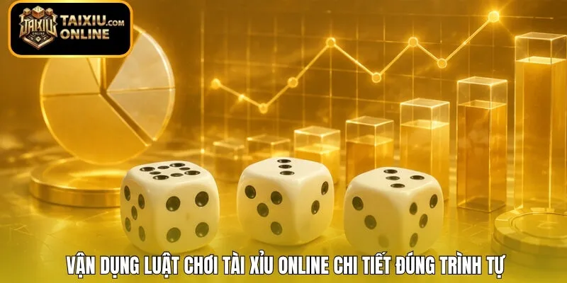 Vận dụng luật chơi Tài Xỉu online chi tiết đúng trình tự